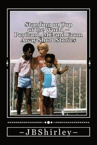 Standing on Top of the World: Portland, Maine and From Away Short Stories 1