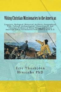 bokomslag Viking Christian Missionaries to the Americas: Linguistic, Biological, Historical, Artifacts, Geographical, DNA, Cultural, and Christian Influence of