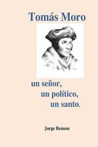 bokomslag Tomas Moro: Un señor, un político, un santo.