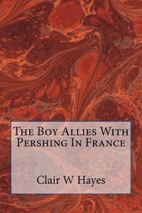 bokomslag The Boy Allies With Pershing In France