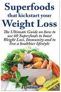 Lindsey P - Superfoods That Kickstart Your Weight Loss: Learn How to Use 60 Superfoods to Boost Weight Loss, Immunity and to Live a Healthier Lifestyle, Häftad