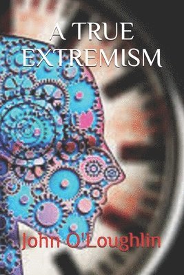 John O'Loughlin - True Extremism, Häftad