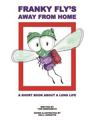 Franky Fly's Away From Home: A Short Book About a Long Life 1
