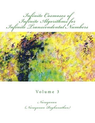 bokomslag Infinite Cosmoses Of Infinite Algorithms for Infinite Transcendental Numbers: Volume 3
