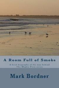 Mark Bordner - A Room Full of Smoke: A brief biography of the man behind The Mighty First series, Häftad