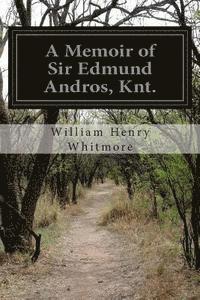 bokomslag A Memoir of Sir Edmund Andros, Knt.