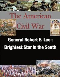 General Robert E. Lee: Brightest Star in the South