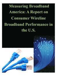 bokomslag Measuring Broadband America: A Report on Consumer Wireline Broadband Performance in the U.S.