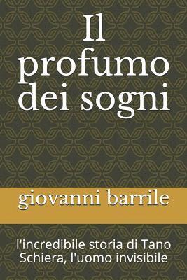 bokomslag Il profumo dei sogni: l'incredibile storia di Tano Schiera, l'uomo invisibile