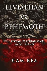 bokomslag Leviathan vs. Behemoth: The Roman-Parthian Wars 66 BC-217 AD