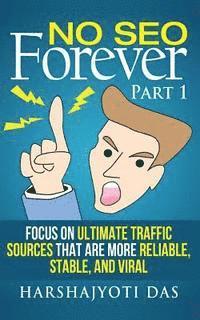 bokomslag No SEO Forever: Focus On Ultimate Traffic Sources That Are More Reliable, Stable, and Viral