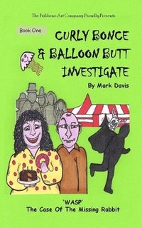 bokomslag (BOOK ONE) Curly Bonce & Balloon Butt Investigate: 'WASP' The Case Of The Missing Rabbit