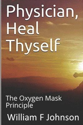 Physician, Heal Thyself: The Oxygen Mask Principle