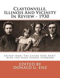 bokomslag Claytonville, Illinois And Vicinity In Review - 1930: Edited from 'The Cissna Park News' with 1930 High School Yearbook