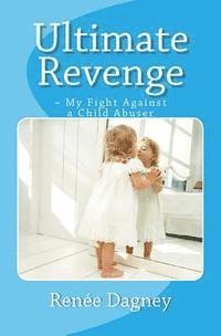 bokomslag Ultimate Revenge: My Fight Against a Child Abuser