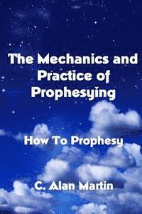 bokomslag The Mechanics and Practice of Prophesying: How To Prophesy