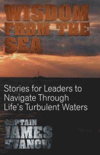 bokomslag Wisdom From The Sea: Stories for Leaders to Navigate Through Life's Turbulent Waters