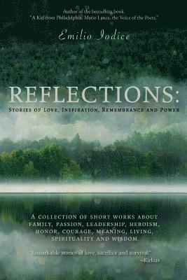 Reflections: Stories of Love, Inspiration, Remembrance and Power: A collection of short works about family, passion, leadership, he 1