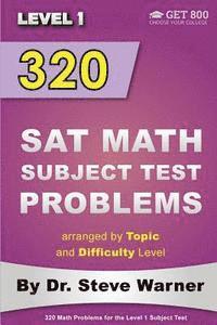 bokomslag 320 SAT Math Subject Test Problems arranged by Topic and Difficulty Level - Level 1: 160 Questions with Solutions, 160 Additional Questions with Answe