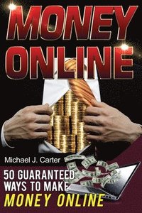 bokomslag Money Online: 50 Guaranteed Ways To Make Money Online