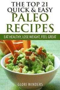 bokomslag The Top 21 Quick & Easy Paleo Recipes: Eat Healthy, Lose Weight, Feel Great