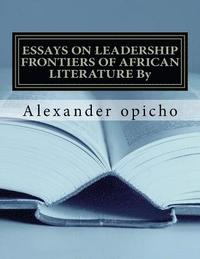 bokomslag Essays on Leadership Frontiers of African Literature: Critical role of literature as a tool of governance