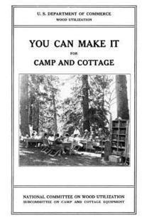 You Can Make it For Camp and Cottage: Practical Uses for Secondhand Wooden Containers and Odd Pieces of Lumber 1