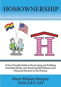 bokomslag Homownership: A Gay Friendly Guide to Purchasing and Profiting from Real Estate, and Attaining Self Reliance and Financial Security in the Process