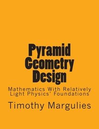 bokomslag Pyramid Geometry Design: Mathematics With Relatively Light Physics? Foundations