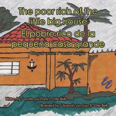 bokomslag The poor rich of the little big house / El pobre rico de la pequeña casa grande: Bilingual version / versión bilingue