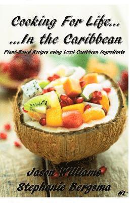 bokomslag Cooking For Life...In the Caribbean: Plant-Based Recipes using Local Caribbean Ingredients