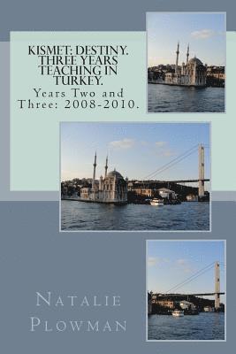 Kismet: Destiny. Three Years Teaching in Turkey.: Years Two and Three: 2008-2010. 1