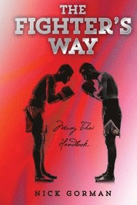 bokomslag The Fighter's Way: Muay Thai Handbook