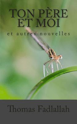 bokomslag Ton Père et moi: et autres nouvelles