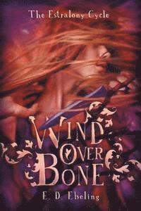 bokomslag Wind Over Bone: The Estralony Cycle #2 (Young Adult Fantasy Romance)