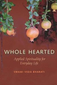 bokomslag Whole Hearted: Applied Spirituality for Everyday Life