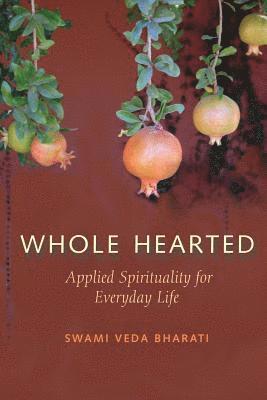 bokomslag Whole Hearted: Applied Spirituality for Everyday Life