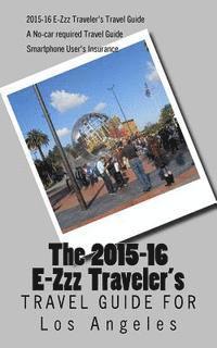 E-Zzz Traveler's Travel Guide for Los Angeles: A No-Car Required Travel Guide 1