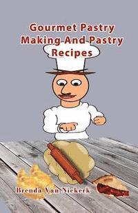 Gourmet Pastry Making And Pastry Recipes 1