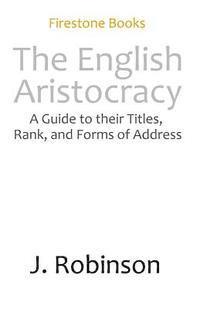bokomslag The English Aristocracy: A Beginner's Guide to Their Titles, Rank, and Forms of Address