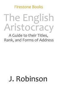 bokomslag The English Aristocracy: A Beginner's Guide to Their Titles, Rank, and Forms of Address