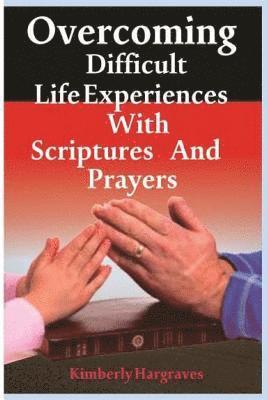 Overcoming Difficult Life Experiences with Scriptures and Prayers 1