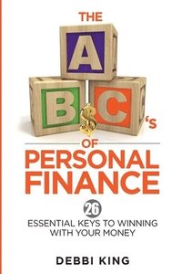 bokomslag The ABC's of Personal Finance: 26 Essential Keys to Winning With Your Money