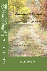 Darlene R. Pack - Building a Dream on a Foundation of Faith, Häftad