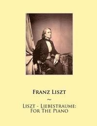 bokomslag Liszt - Liebestraume: For The Piano