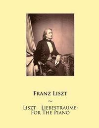 Samwise Publishing, Franz Liszt - Liszt - Liebestraume: For The Piano, Häftad