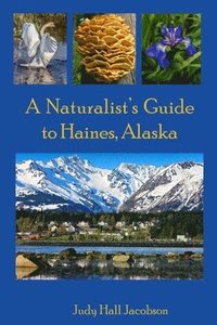 bokomslag Naturalist's Guide to Haines, Alaska