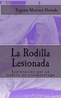bokomslag La Rodilla Lesionada: Exploración por un médico no traumatólogo