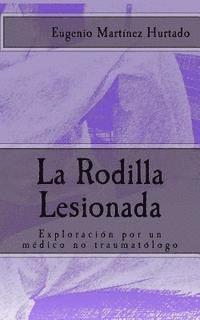 Eugenio Martinez Hurtado - La Rodilla Lesionada: Exploración por un médico no traumatólogo, Häftad