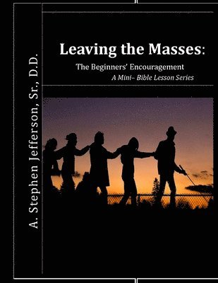 bokomslag Leaving The Masses: The Beginners' Encouragement: ? A Mini Bible Lesson Series